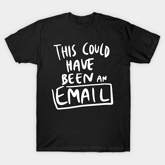 This Meeting Could Have Been An Email T-Shirt by winwinshirt